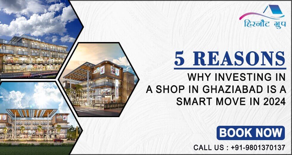 5 Reasons Why Investing in a Shop in Ghaziabad is a Smart Move in 2024